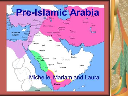 Michelle, Mariam and Laura Pre-Islamic Arabia. Social Structure Early pre-Islamic civilisations occurred around one and two thousand BC At the centre.