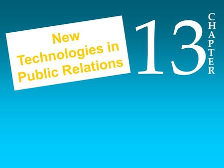 CHAPTERCHAPTER 13 New Technologies in Public Relations.