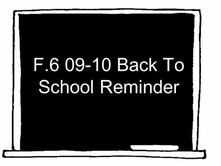 F.6 09-10 Back To School Reminder. 1. Introduction Ms Peggy Wong Staff room (1/F) Tel: 26434040