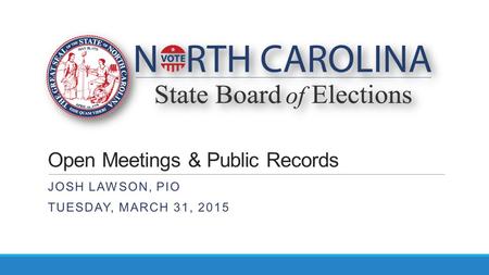 Open Meetings & Public Records JOSH LAWSON, PIO TUESDAY, MARCH 31, 2015.