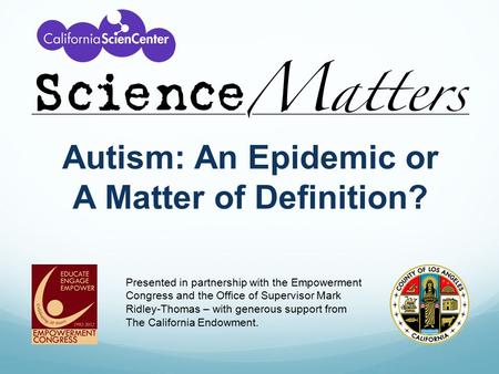 Autism: An Epidemic or A Matter of Definition? Presented in partnership with the Empowerment Congress and the Office of Supervisor Mark Ridley-Thomas –