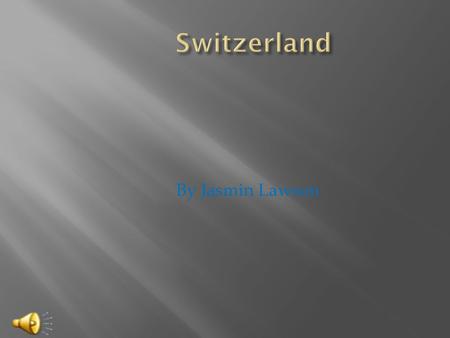 By Jasmin Lawson  Capital: Bern City  The population is 7,639,961 people live in Switzerland.  The National language is German(74%),French (20%)