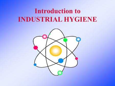 Introduction to INDUSTRIAL HYGIENE