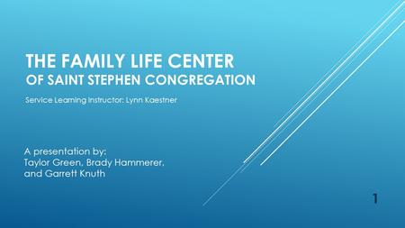 THE FAMILY LIFE CENTER OF SAINT STEPHEN CONGREGATION Service Learning Instructor: Lynn Kaestner A presentation by: Taylor Green, Brady Hammerer, and Garrett.