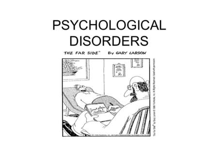 PSYCHOLOGICAL DISORDERS. The lines between “crazy” and “normal” are fuzzy Sometimes it’s a matter of degree. Sometimes unconventional people are labeled.