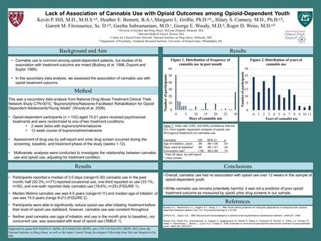 Lack of Association of Cannabis Use with Opioid Outcomes among Opioid-Dependent Youth Kevin P. Hill, M.D., M.H.S. a,b, Heather E. Bennett, B.A. a, Margaret.