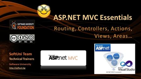 ASP.NET MVC Essentials Routing, Controllers, Actions, Views, Areas… SoftUni Team Technical Trainers Software University