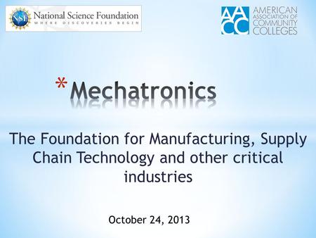 The Foundation for Manufacturing, Supply Chain Technology and other critical industries October 24, 2013.