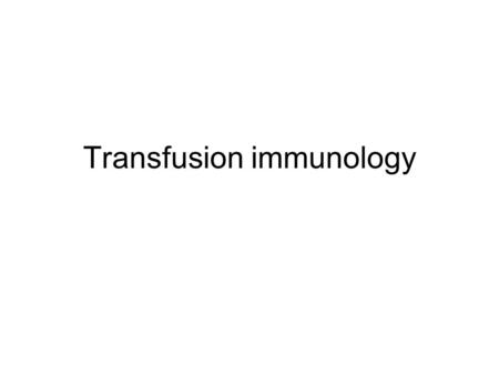 Transfusion immunology. Polyscacharide antigens of blood groups Most important: ABO system. Antigens may be present in secretions and on surface of.