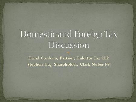 David Cordova, Partner, Deloitte Tax LLP Stephen Day, Shareholder, Clark Nuber PS.