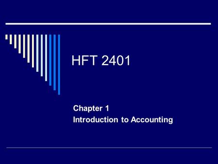 HFT 2401 Chapter 1 Introduction to Accounting. Accounting A Means to an End  Provides answers to questions  How much cash do we have  What was our.