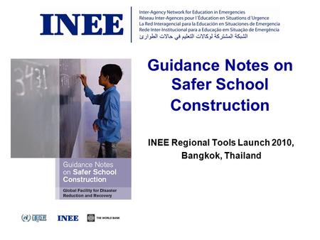 INEE Regional Tools Launch 2010, Bangkok, Thailand Guidance Notes on Safer School Construction.