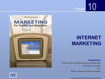 Chapter Copyright © 2009 by Nelson Education Limited. INTERNET MARKETING 10 10-1 Prepared by Simon Hudson, Haskayne School of Business University of Calgary.