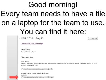 Good morning! Every team needs to have a file on a laptop for the team to use. You can find it here: