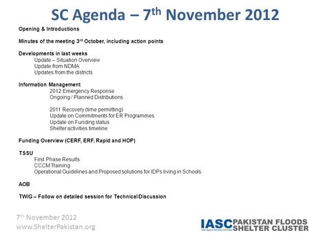 7 th November 2012 www.ShelterPakistan.org SC Agenda – 7 th November 2012 Opening & Introductions Minutes of the meeting 3 rd October, including action.