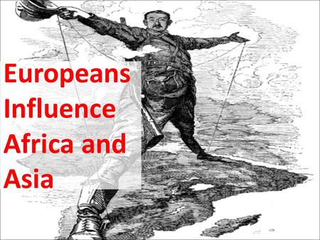 Europeans Influence Africa and Asia. Turbulent Centuries in Africa “It is said that the first time they saw sails…they believed they were great seabirds.