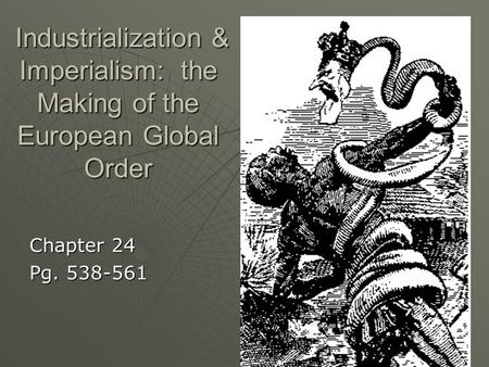 Industrialization & Imperialism: the Making of the European Global Order Industrialization & Imperialism: the Making of the European Global Order Chapter.