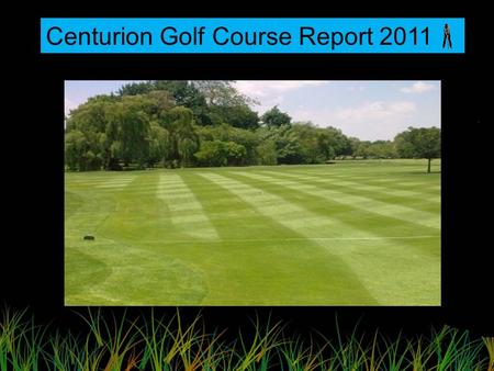 Report Ce Centurion Golf Course Report 2011. River damage on Hole Nr 7.