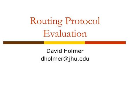 Routing Protocol Evaluation David Holmer