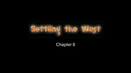 Chapter 8.  What do I need to be able to do by the end of this chapter? Trace the growth of the mining industry in the west Describe ways in which technology.