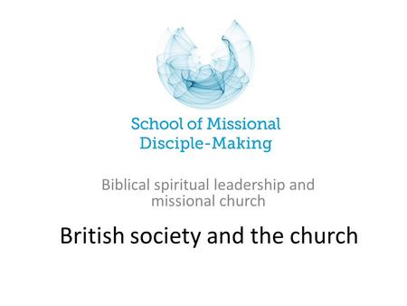 British society and the church Biblical spiritual leadership and missional church.