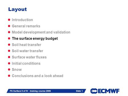 Slide 1 PA Surface II of IV - training course 2006 Slide 1 Introduction General remarks Model development and validation The surface energy budget Soil.