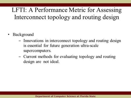 Department of Computer Science at Florida State LFTI: A Performance Metric for Assessing Interconnect topology and routing design Background ‒ Innovations.