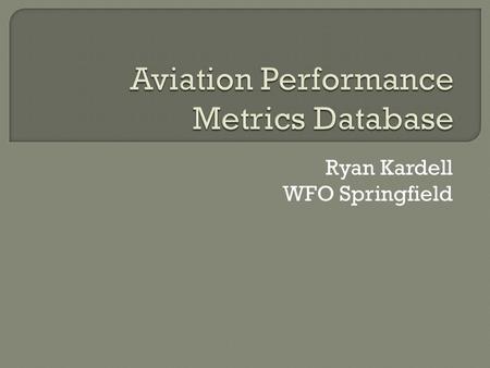 Ryan Kardell WFO Springfield.  Purpose of the Database  Data Sources  User Guide  Formulas Used for Scoring.