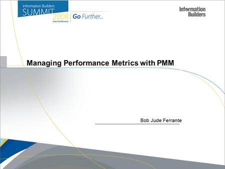 Managing Performance Metrics with PMM Bob Jude Ferrante.