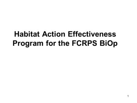 1 Habitat Action Effectiveness Program for the FCRPS BiOp.