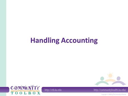 Handling Accounting. Accounting: A system for providing financial information about an organization.