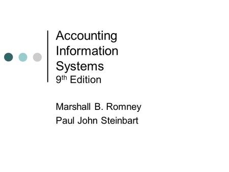 Accounting Information Systems 9 th Edition Marshall B. Romney Paul John Steinbart.