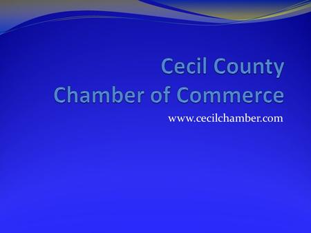 Www.cecilchamber.com. Cecil County Chamber of Commerce Business Extravaganza March 15, 2011 Cecil College North East Campus Schedule 9:30 - 11:00 AM –