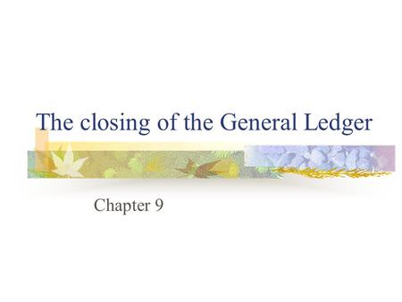 The closing of the General Ledger