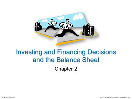 Investing and Financing Decisions and the Balance Sheet Chapter 2 McGraw-Hill/Irwin © 2009 The McGraw-Hill Companies, Inc.