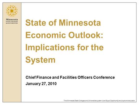 The Minnesota State Colleges and Universities system is an Equal Opportunity employer and educator. State of Minnesota Economic Outlook: Implications for.