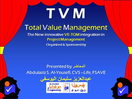 1 Presented by المحاضر Abdulaziz S. Al-Yousefi, CVS –Life, FSAVE عبدالعزيز سليمان اليوسفي Organized & Sponsored by T V M Total Value Management The New.