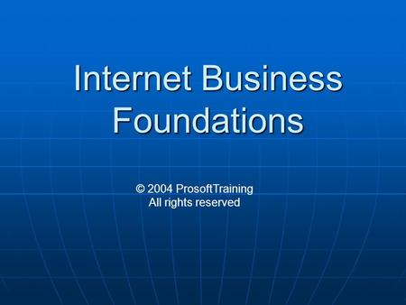 Internet Business Foundations © 2004 ProsoftTraining All rights reserved.