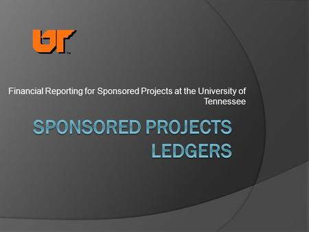 Financial Reporting for Sponsored Projects at the University of Tennessee.