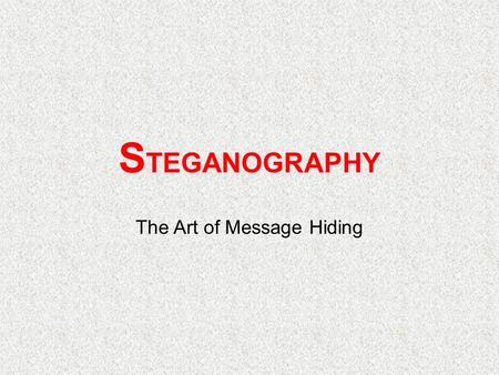 S TEGANOGRAPHY The Art of Message Hiding. Cryptography: Securing Information in the Digital Age Part 1: Introduction to Steganography Part 2: Hands-on.