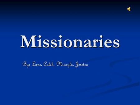 Missionaries By: Lane, Caleb, Micayla, Jessica Why did they come to WA? They came to lead the Indians to Christianity. In other words that means they.