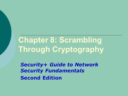 Chapter 8: Scrambling Through Cryptography Security+ Guide to Network Security Fundamentals Second Edition.