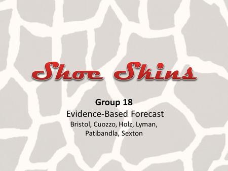 Group 18 Evidence-Based Forecast Bristol, Cuozzo, Holz, Lyman, Patibandla, Sexton.