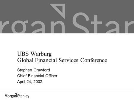 UBS Warburg Global Financial Services Conference Stephen Crawford Chief Financial Officer April 24, 2002.