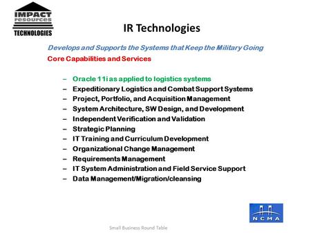 Develops and Supports the Systems that Keep the Military Going Core Capabilities and Services – Oracle 11i as applied to logistics systems – Expeditionary.