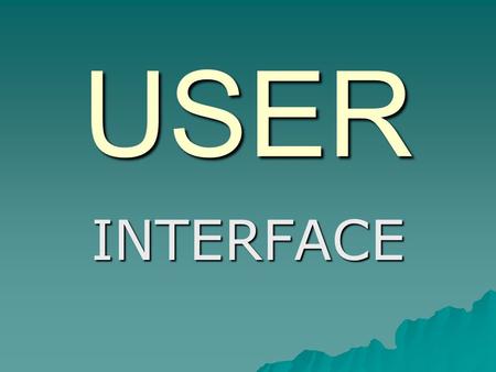 USER INTERFACE.