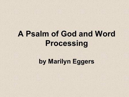 A Psalm of God and Word Processing by Marilyn Eggers.