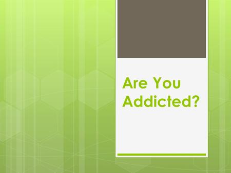 Are You Addicted?. David was addicted!  20 My soul is consumed with longing for your laws at all times.  97 Oh, how I love your law! I meditate.