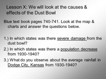 Lesson X: We will look at the causes & effects of the Dust Bowl Blue text book pages 740-741. Look at the map & charts and answer the questions below.