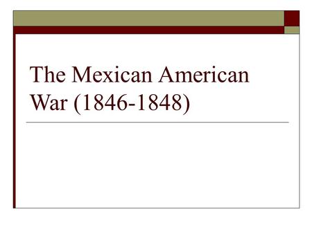 The Mexican American War (1846-1848). President James K. Polk  This Democrat from Tennessee wins the election of 1844 (defeating Henry Clay) with a platform.